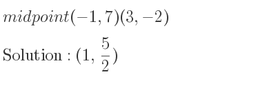 The midpoint (-1,7)(3,-2) is (1, 5/2)